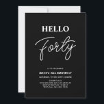 Convite Olá Quarenta | Partido aniversário de 40 anos Negr<br><div class="desc">Convide seus convidados com este convite para aniversário de 40 anos de na moda. Este design apresenta um script moderno "Hello Quarty" no tema preto e branco. Você pode personalizar todo o texto. Os suprimentos de festa correspondentes estão disponíveis no meu compro BaraBomDesign.</div>