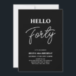 Convite Olá Quarenta | Partido aniversário de 40 anos Negr<br><div class="desc">Convide seus convidados com este convite para aniversário de 40 anos de na moda. Este design apresenta um script moderno "Hello Quarty" no tema preto e branco. Você pode personalizar todo o texto. Os suprimentos de festa correspondentes estão disponíveis no meu compro BaraBomDesign.</div>