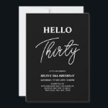 Convite Olá Trinta | Festa de Aniversário Moderno de 30 An<br><div class="desc">Convide seus convidados com este convite de aniversário de 30 anos elegante. Este design apresenta um "Olá Trinta" moderno em preto e branco. Você pode personalizar todo o texto. Suprimentos para festa correspondentes estão disponíveis na minha loja BaraBomDesign.</div>