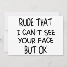 Convite Rude que não consigo ver seu rosto Mas OK, present