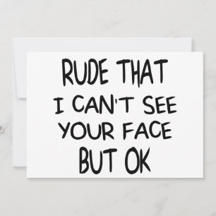 Convite Rude que não consigo ver seu rosto Mas OK, present