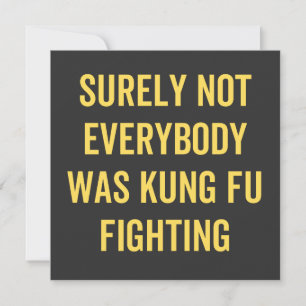 Convite Surely Not Everybody Was Kung Fu Fighting