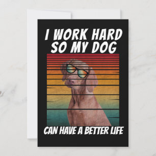 Convite trabalho duro para que o meu cão tenha uma vida me
