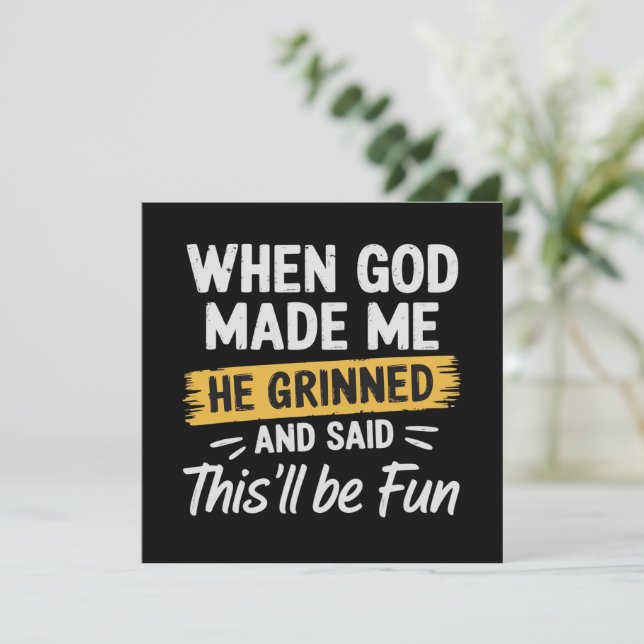 Convite When God Made Me He Grinned and Said This Will Be  (Em pé/Frente)