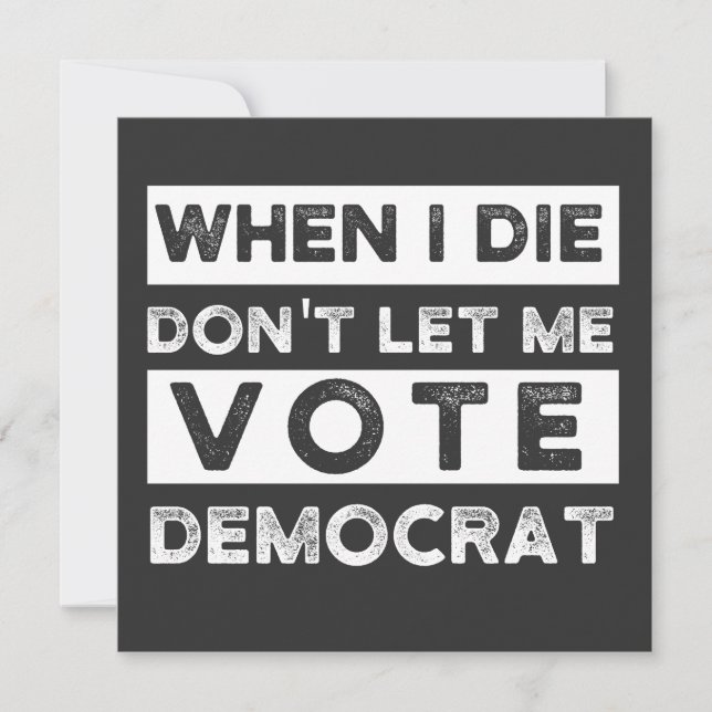 Convite When I Die Don't Let Me Vote Democat (Frente)
