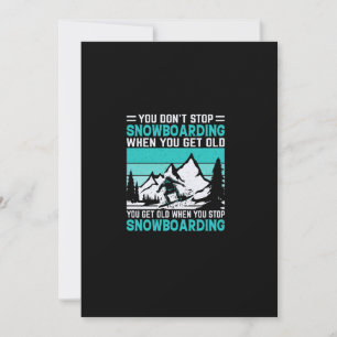 Convite you_don_t_stop_snowboard_when_you_get_old_you_g