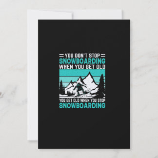 Convite you_don_t_stop_snowboard_when_you_get_old_you_g
