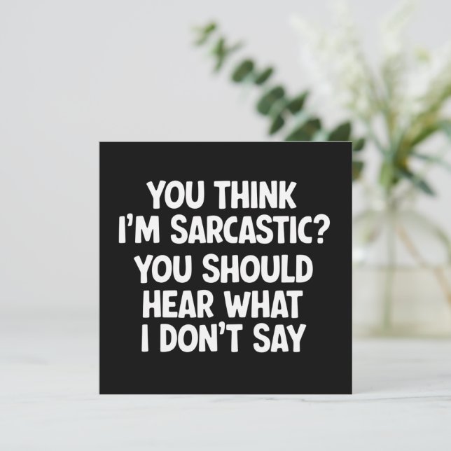 Convite You Think I’m Sarcastic? You Should Hear What  (Em pé/Frente)