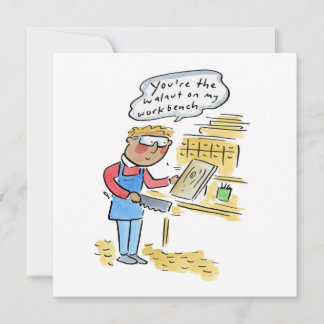 Convite You're the walnut on my woodbench