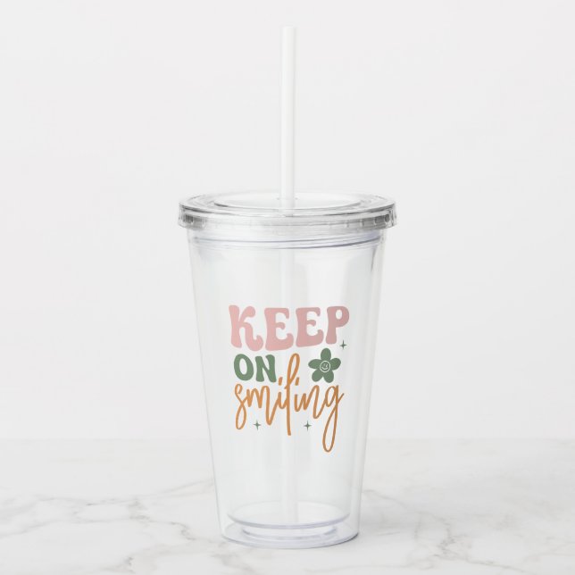 Copo De Acrílico Continue sorrindo a citação Inspiracional (Frente)