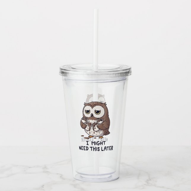 Copo De Acrílico I Might Need Coffee Later - Funny Owl Humor (Frente)