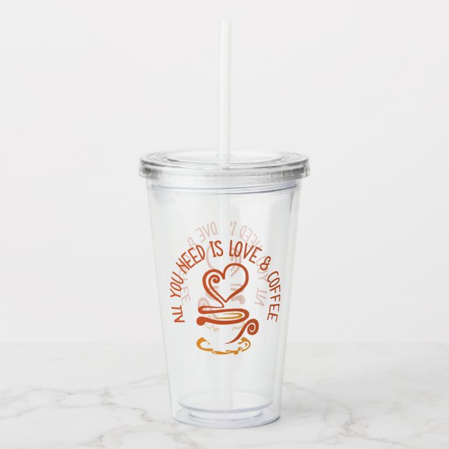 Copo De Acrílico Tudo Que Você Precisa É De Amor E Café (Frente)