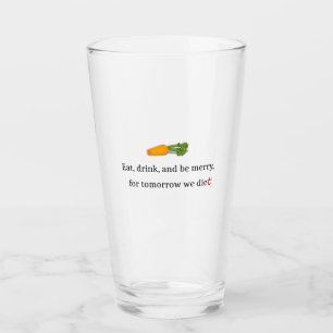 Copo De Pint "Coma, Beba, e seja Feliz, para amanhã, comemos"