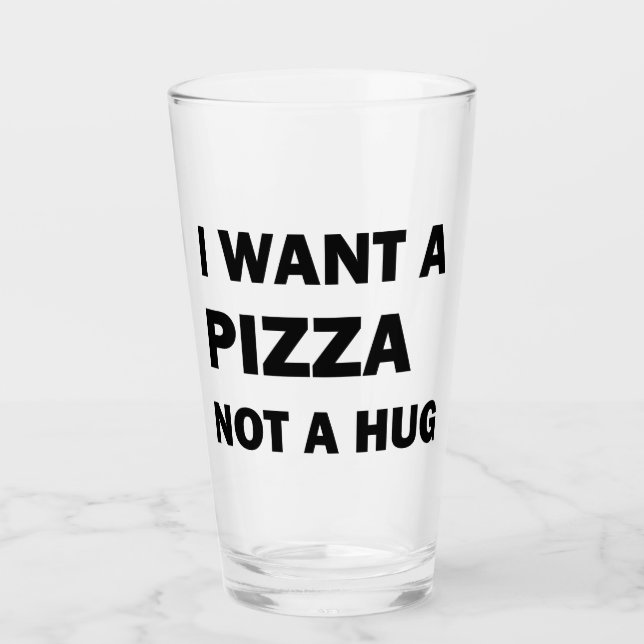 Copo De Pint Eu Quero Uma Pizza Não Um Abraço (Frente)