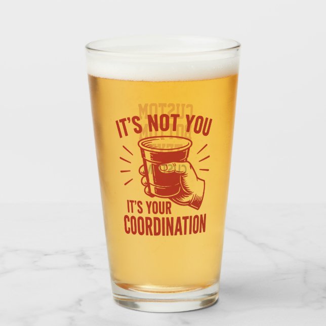 Copo De Pint Não é você, é a sua coordenação Beer Pong (Frente (Preenchido))