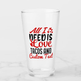 Copo De Pint Personalizado Tudo que Preciso de Tacos de Amor e 