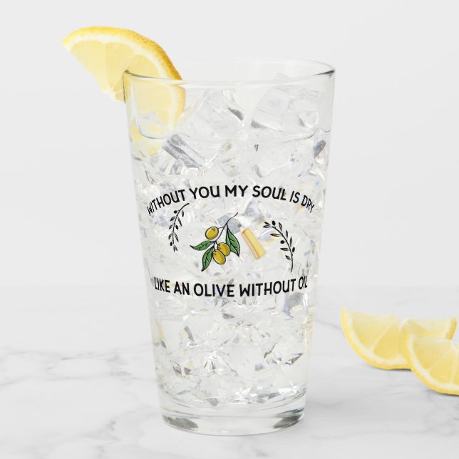 Copo De Pint Sem você a alma está seca como uma azeitona sem ól (Gelo frontal)