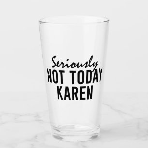 Copo De Pint Sério Não Hoje Karen Funny
