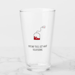 Copo De Pint Um dia você terá o que merece.