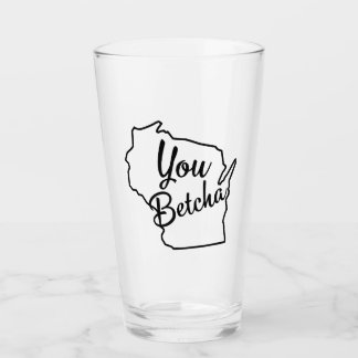 Copo De Pint Você Betcha Wisconsin Beer Glass