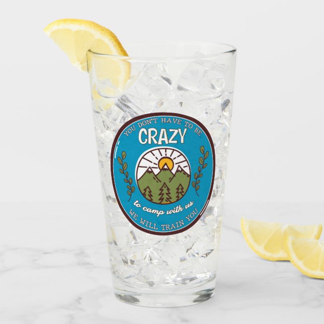 Copo De Pint Você não precisa ser louco para acampar conosco (Gelo frontal)