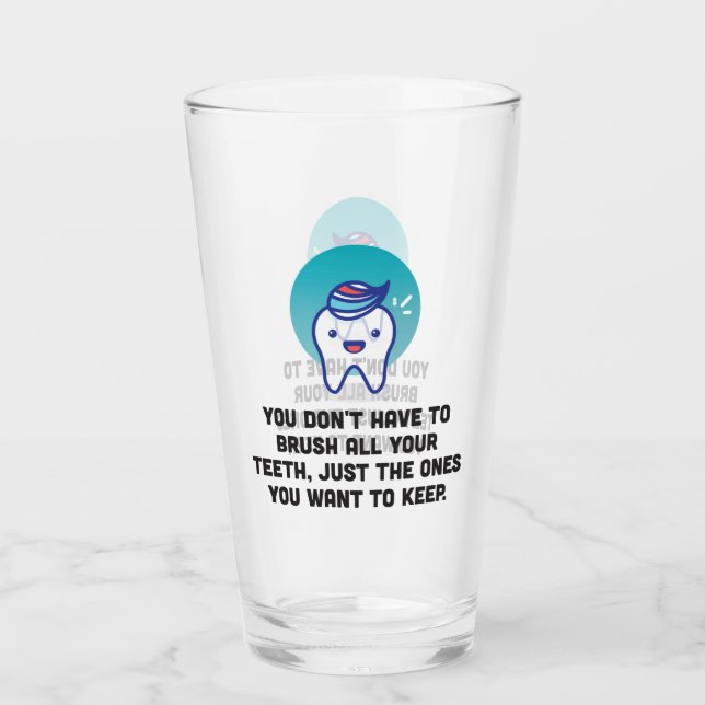 Copo De Pint Você não tem que escovar todos seus dentes (Frente)