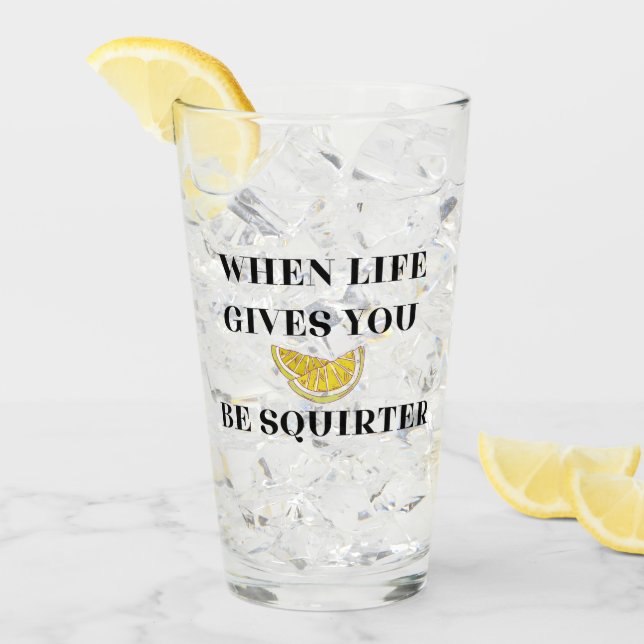 Copo De Pint When Life Gives You Lemons Be A Squirter Glass (Gelo frontal)