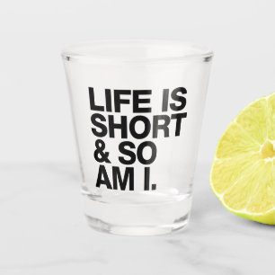 Copo De Shot A vida é curta e eu também.