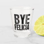 Copo De Shot Bye Felicia Funny Meme<br><div class="desc">A frase viral mais popular na internet em legal fonte angustiada. Tchau Felicia é o meu meme engraçado favorito. Eu adoro o humor da cultura pop e citações incríveis.</div>