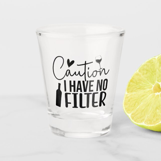 Copo De Shot Caution: I Have No Filter (Frente)