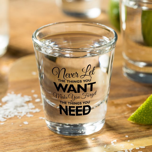Copo De Shot Coisas Que Você Quer Versus Precisa De Vidro (Criador carregado)