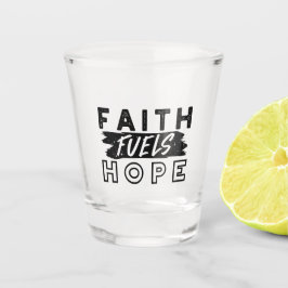 Copo De Shot Faith Fuels Hope Quote – Uplifting Christian Art