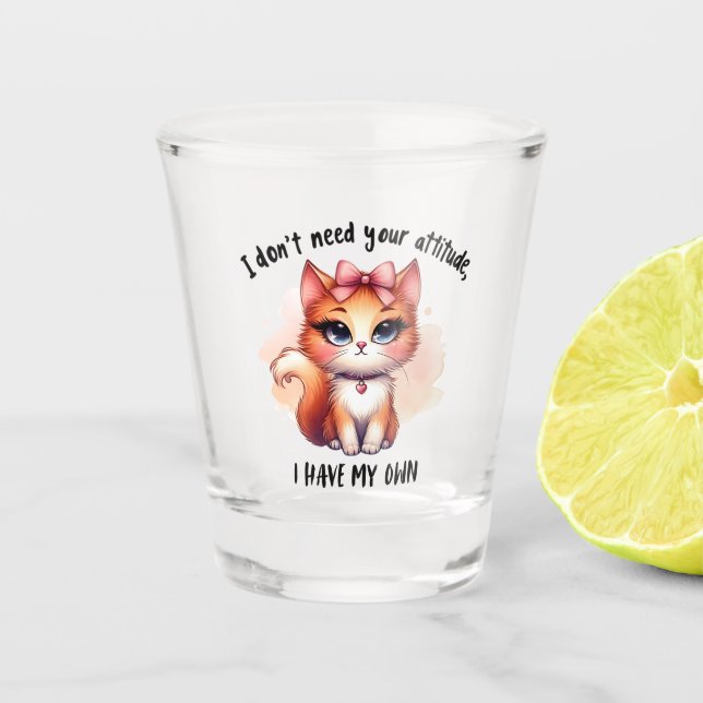 Copo De Shot I Don't Need Your Attitude Funny Cat Lover Gift  (Frente)