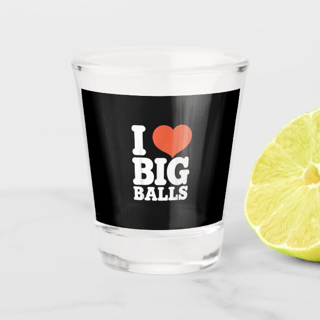 Copo De Shot I Love Big Balls, Hetero Women Gay Men Lovers Ball (Frente)