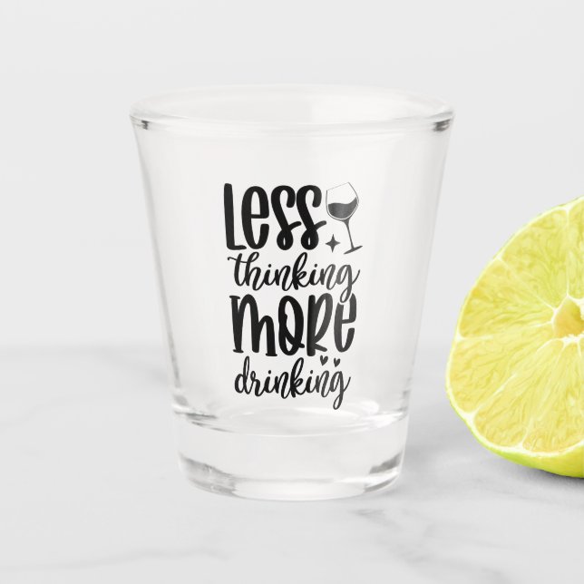 Copo De Shot Less Thinking, More Drinking (Frente)