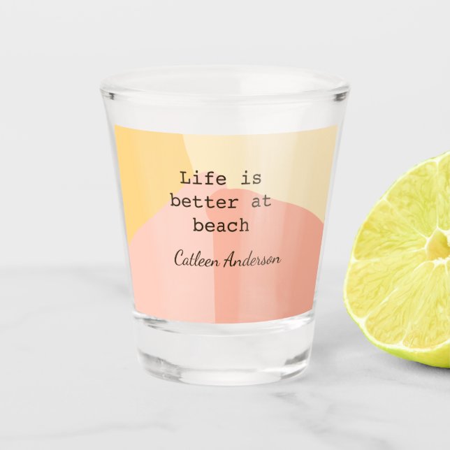 Copo De Shot Life is better at beach yellow orange boho rustic  (Frente)