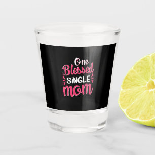 Copo De Shot Mãe Arte Uma Abençoada Mãe Solteiro