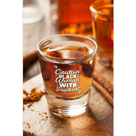 Copo De Shot Mulher Negra De Cuidado Com Sassitude