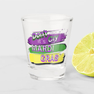 Copo De Shot "Não Chore A Sua Mardi Gras"