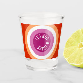 Copo De Shot Não é uma fase.