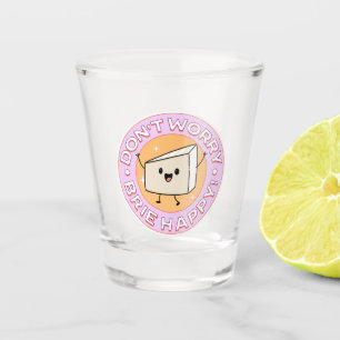 Copo De Shot Não se preocupe Brie Queijo Feliz