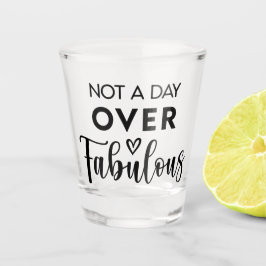 Copo De Shot Not a Day Over Fabulous – Funny Birthday Quote