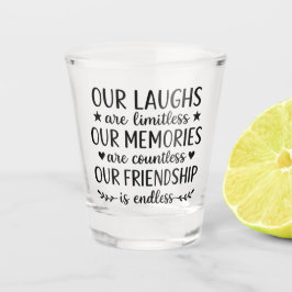 Copo De Shot Our Laughs Are Limitless Friendship Quote