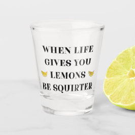 Copo De Shot Quando A Vida Te Dar Limões, Seja Um Esguicho