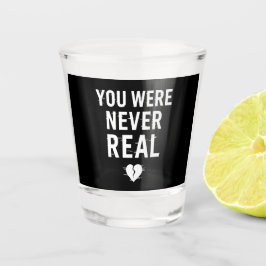 Copo De Shot Você Nunca Foi Real - Design De Coração Quebrado C