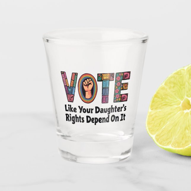 Copo De Shot Votem como os direitos da sua filha dependem disso (Frente)
