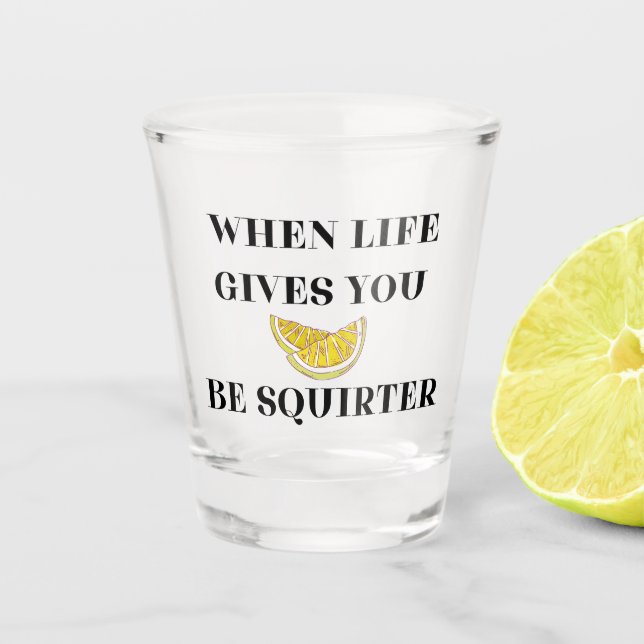 Copo De Shot When Life Gives You Lemons Be A Squirter (Frente)