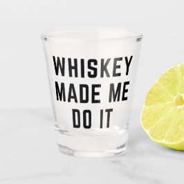Copo De Shot Whiskey Me Fez Fazer Uma Citação Engraçada
