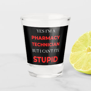 Copo De Shot Yes I'm A Pharmacy Technician But I Can't Fix