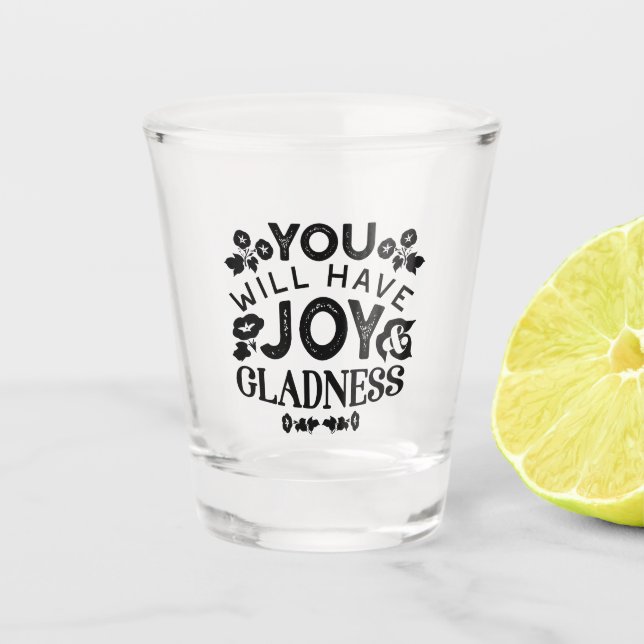 Copo De Shot You Will Have Joy and Gladness Inspirational Quote (Frente)